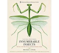 Innumerable Insects: The Story of the Most Diverse and Myriad Animals on Earth (Natural Histories)