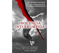 Inocencia Interrumpida: 19 años de investigación de los más importantes crímenes sexuales