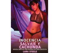 Inocencia Salvaje y Cachonda: Novela Erótica con Escenas de Sexo Explícito - para Adultos: 192