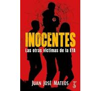 Inocentes. Las otras víctimas de ETA | Juan José Mateos