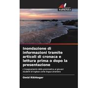 Inondazione di informazioni tramite articoli di cronaca e lettura prima o dopo la presentazione: L'insegnamento della grammatica ai giovani studenti di inglese come lingua straniera