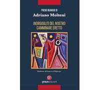 Inorgogliti del nostro camminare eretto. Ediz. italiana e francese (Poesia)