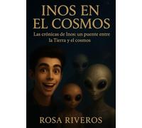 Inos en el Cosmos: Las crónicas de Inos: un puente entre la Tierra y el cosmos