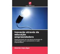 Inovação através da educação empreendedora: Desenvolvimento de uma teoria do processo de aprendizagem para o pensamento e a ação empreendedora