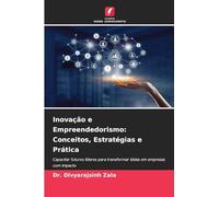 Inovação e Empreendedorismo: Conceitos, Estratégias e Prática: Capacitar futuros líderes para transformar ideias em empresas com impacto