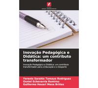Inovação Pedagógica e Didática: um contributo transformador: Inovação Pedagógica e Didática: um contributo transformador para a Educação e o Desporto
