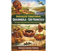 Inovação Territorial Quilombola - São Francisco: Tecnologia, Desenvolvimento e Emancipação Social