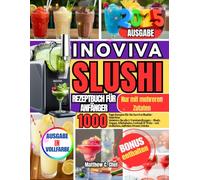 INOVIVA SLUSHI REZEPTBUCH FÜR ANFÄNGER: 1000 Tage Rezepte für die Inoviva Slushie-Maschine Meistern Sie alle 5 Voreinstellungen - Slush, Frappe, ... Wein - mit einfachen, eisfreien Frozen Drinks