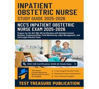 Inpatient Obstetric Nurse Exam Study Guide 2025-2026: Prepare for the NCC RNC-OB Certification with Detailed Content Reviews, Pregnancy Risks, Fetal ... Management, and Full Length Practice Tests