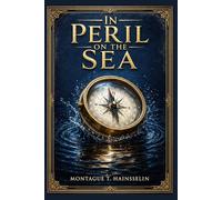 InPeril on the Sea: A classic naval adventure of covert plots, submarine danger, and survival at the height of Britain’s struggle to protect shipping during the Great War