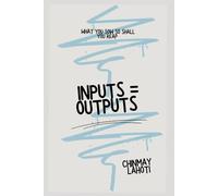 Inputs = Outputs: What you sow so shall you reap
