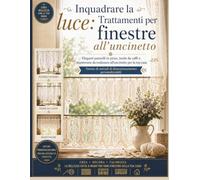 Inquadrare la luce: Trattamenti per finestre all'uncinetto: Eleganti pannelli in pizzo, tende da caffè e mantovane da realizzare all'uncinetto per la tua casa