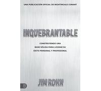 Inquebrantable: Construyendo Una Base Sólida Para Lograr Su Éxito Personal Y Profesional (Official Nightingale Conant Publication)