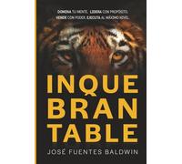 INQUEBRANTABLE: DOMINA TU MENTE. LIDERA CON PROPÓSITO. VENDE CON PODER. EJECUTA AL MÁXIMO NIVEL.