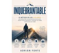 Inquebrantable: El método de los 5 pilares para desarrollar una perseverancia de acero, vencer la procrastinación y alcanzar tus metas cuando otros se rinden