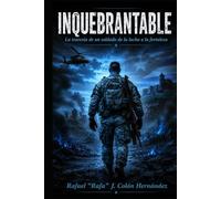 INQUEBRANTABLE: La travesia de un soldado: de la lucha a la fortaleza