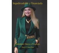 Inquebrantable y Financiada: Mentalidad, Dinero y Propósito