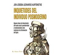 Inquietudes del individuo posmoderno: Algunas claves de interpretación del mundo actual: posmodernidad y transhumanismo como corolarios de la difuminación del Sujeto (SIN COLECCION)