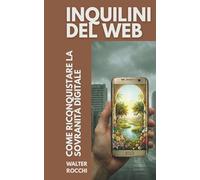 Inquilini del Web: Come ricnquistare la sovranità digitle (La democrazia della sorveglianza)
