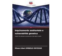 Inquinamento ambientale e vulnerabilità genetica: Impatti del degrado ecosistemico sulla salute umana