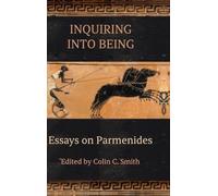 Inquiring into Being: Essays on Parmenides (SUNY series in Ancient Greek Philosophy)