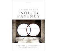 Inquiry and Agency: A Theory of Intellectual Virtues and Vices
