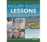 Inquiry-Based Lessons in World History: Early Humans to Global Expansion (Vol. 1, Grades 7-10)