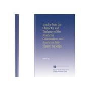 Inquiry Into the Character and Tendency of the American Colonization, and American Anti-Slavery Societies.