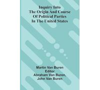 Inquiry Into The Origin And Course Of Political Parties In The United States