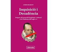 Inquisicio I Decadència: ORÍGENS DEL GENOCIDI LINGÜÍSTIC I CULTURAL A LA CATALUNYA DE (Inedita)