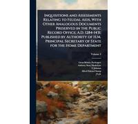 Inquisitions and Assessments Relating to Feudal Aids, With Other Analogous Documents Preserved in the Public Record Office; A.D. 1284-1431; Published ... Secretary of State for the Home Department