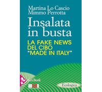 Insalata in busta. La fake news del cibo «made in Italy» (Ecologica)