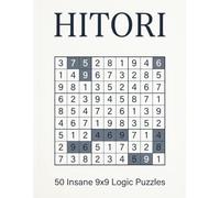Insane Hitori Puzzle Book 50 Hard Logic Puzzles: Extreme 9x9 Grid Brain Teasers for Adults | A Challenging Japanese Number Game Alternative to Sudoku