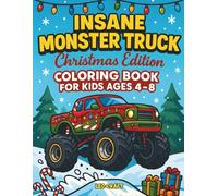 Insane Monster Truck Christmas Edition Coloring Book for Kids Ages 4-8: Fun Holiday Coloring Pages with Big Wheels, Cool Trucks, and Christmas Gifts
