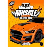 Insane Muscle Cars Coloring Book: Fun and powerful adventure with 50+ muscle car coloring pages for kids & teens - Ages 6-18