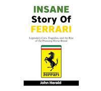 INSANE Story Of FERRARI: Legendary Cars, Tragedies, and the Rise of the Prancing Horse Brand