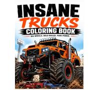Insane Trucks Coloring Book: Monster Trucks, Off-Road Beasts, Heavy Haulers, Rescue Trucks & Original Custom Truck Concepts for Adults