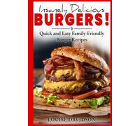 Insanely Delicious Burgers: Quick and Easy Family-Friendly Burger Recipes (Comfort Food Recipe Books)