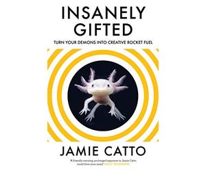 Insanely Gifted: Turn Your Demons into Creative Rocket Fuel