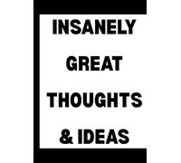 Insanely Great Thoughts and Ideas - Funny Creative Notebook for Geniuses, Dreamers & Thinkers | 6x9 Blank Lined Journal for Work, School, or Home