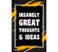 Insanely Great Thoughts & Ideas: Funny Gag Gift Idea for Coworker, Boss, Team Leaders, Office Manager, Teacher, Family and Best Friends, Blank Lined Journal, College-Ruled Notebook, 6"x9", 110 Pages