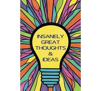Insanely Great Thoughts & Ideas: Funny Notebook for Coworkers, Bosses, Friends, Entrepreneurs - Blank Lined Journal - Sarcastic Gag Gift for Adults