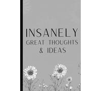 Insanely Great Thoughts & Ideas: Funny Sarcastic Work Gag Gift For Office Coworkers, Boss, Employees,Adults, - Blank Lined Notebook Journal Floral For Women
