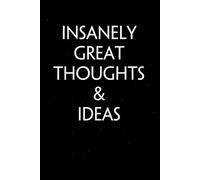 Insanely Great Thoughts & Ideas: Sarcastic Funny Office Notebooks for Teammates, Co-workers, New Jobs, Workplace, Employees, School, Friends (6x9 inches)