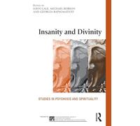 Insanity and Divinity: Studies in Psychosis and Spirituality (The International Society for Psychological and Social Approaches to Psychosis Book Series)