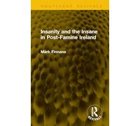Insanity and the Insane in Post-Famine Ireland (Routledge Revivals)