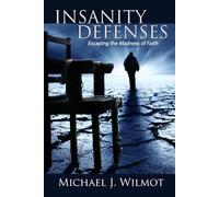 Insanity Defenses: Escaping the Madness of Faith (The Defenses Series)