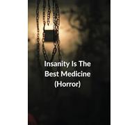 Insanity Is The Best Medicine (Horror)