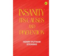 Insanity: Its Causes and Prevention