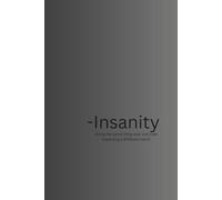 Insanity Journal: Take the time to put it on paper. Visualize those thoughts and bring them to life.